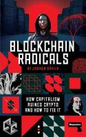 Blockchain Radicals: How Capitalism Ruined Crypto and How to Fix It New edition