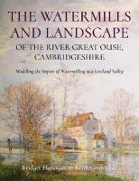 Watermills and Landscape of the River Great Ouse, Cambridgeshire: Modelling the Impact of Watermilling in a Lowland Valley