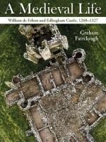 Medieval Life: William de Felton and Edlingham Castle, 12601327