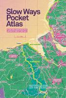 Slow Ways Pocket Atlas: An atlas of walking routes connecting all of Britain's towns, cities and  national landscapes.