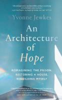 Architecture of Hope: reimagining the prison, restoring a house, rebuilding myself