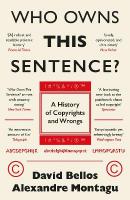 Who Owns This Sentence?: A History of Copyrights and Wrongs