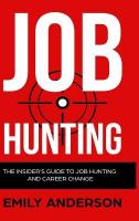 Job Hunting - Hardcover Version: The Insider's Guide to Job Hunting and Career Change: Learn How to Beat the  Job Market, Write the Perfect Resume and Smash it at Interviews (Volume 1)