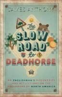 Slow Road to Deadhorse: An Englishman's Discoveries and Reflections on the Backroads of North America