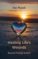 Healing Life's Wounds: Beyond Feeling Broken