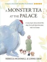 Monster Tea at the Palace: the 'wonderful, heartwarming' PRIZE-WINNING tale of the day the Loch Ness  Monster met the Queen, in a new chapter book edition