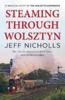 Steaming Through Wolsztyn: the trains, the characters, and five thousand miles on Polish footplates  with The Wolsztyn Experience