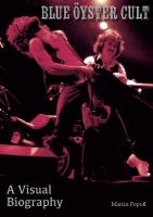 Blue Oyster Cult A Visual Biography New edition