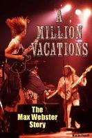 Million Vacations: The Max Webster Story