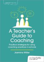 Teacher's Guide to Coaching: Practical strategies for using coaching  practices in schools
