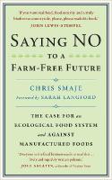 Saying NO to a Farm-Free Future: The Case For an Ecological Food System and Against Manufactured Foods