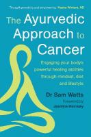 Ayurvedic Approach to Cancer: Engaging your bodys powerful healing abilities through mindset, diet and  lifestyle