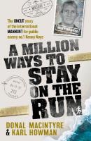 Million Ways to Stay on the Run: The uncut story of the international manhunt for public enemy no.1 Kenny Noye