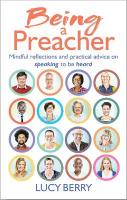 Being a Preacher: Reflections and practical advice on speaking to be heard