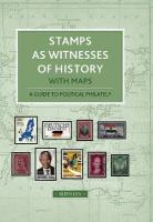 Stamps as Witnesses to History: with Maps. A guide to political philately 2024