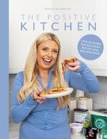 Positive Kitchen: Over 60 Recipes for Balanced, Budget, and Banging Food