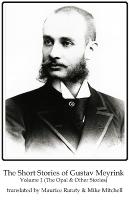 Short Stories of Gustav Meyrink Volume 1: The Opal(and other stories)