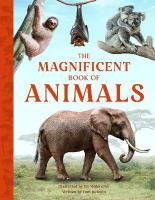 Magnificent Book of Animals: JOURNEY INTO THE WILDERNESS TO SEE THE MOST MAGNIFICENT ANIMALS