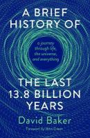 Brief History of the Last 13.8 Billion Years: a journey through life, the universe, and everything