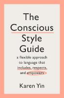 Conscious Style Guide: a flexible approach to language that includes, respects, and empowers