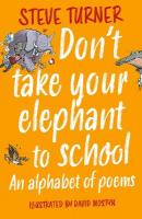 Don't Take Your Elephant to School: An Alphabet of Poems 2nd edition