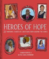 Heroes of Hope: 22 inspiring stories of Christians from around the world