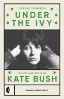 Under the Ivy: The Life and Music of Kate Bush 3rd ed.