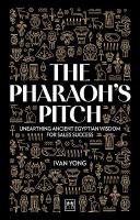 Pharaoh's Pitch: Unearthing ancient Egyptian wisdom for sales success