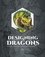Designing Dragons: An artist's guide to the legendary mythical creatures