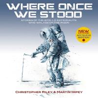 WHERE ONCE WE STOOD: Stories of the Apollo Astronauts Who Walked on the Moon - EXPANDED Artemis  Edition 2nd New edition