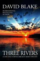 Three Rivers: A chilling Norfolk Broads crime thriller 2nd New edition