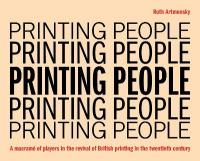 Printing People: A macramé of players in the revival of British printing in the twentieth  century