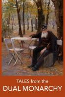 Tales from the DUAL MONARCHY: Twenty Austrian and Hungarian stories from the Golden Age before the First  World War