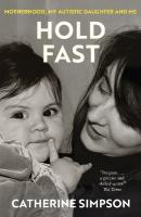 Hold Fast: Motherhood, my autistic daughter and me