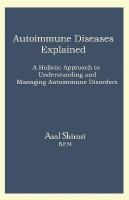 Autoimmune Diseases Explained: A Holistic Approach to Understanding and Managing Autoimmune Disorders