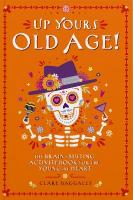 Up Yours Old Age!: The brain busting activity book for the young at heart