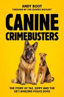 Canine Crimebusters: The Story Of Taz, Zippy and the UK's Amazing Police Dogs
