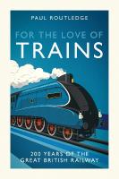 For the Love of Trains: Celebrating 200 Years of British Railways