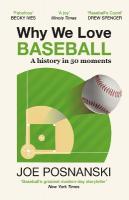 Why We Love Baseball: A History in 50 Moments