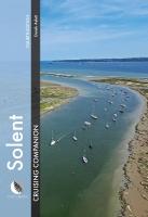 Solent Cruising Companion: A Yachtsmans Pilot and Cruising Guide to Ports and Harbours from Keyhaven  to Chichester 4th New edition