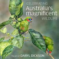 Celebrating Australia's Magnificent Wildlife: The Art of Daryl Dickson FLEXIBOUND