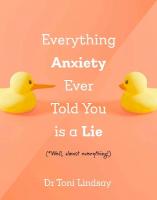Everything Anxiety Ever Told You Is a Lie: *Well, almost everything!