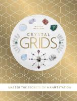 Crystal Grids: Master the secrets of manifestation Not for Online