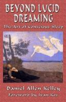 Beyond Lucid Dreaming: The Art of Conscious Sleep