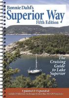 Bonnie Dahl's Superior Way: The Cruising Guide to Lake Superior 5th Revised edition
