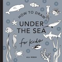 Under the Sea: How to Draw Books for Kids
