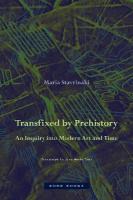 Transfixed by Prehistory  An Inquiry into Modern Art and Time