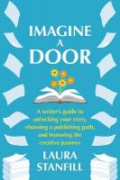 Imagine a Door: A Writer's Guide to Unlocking Your Story, Choosing a Publishing Path, and  Honoring the Creative Journey