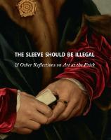 Sleeve Should Be Illegal: & Other Reflections on Art at the Frick