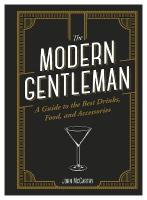 Modern Gentleman: The Guide to the Best Food, Drinks, and Accessories